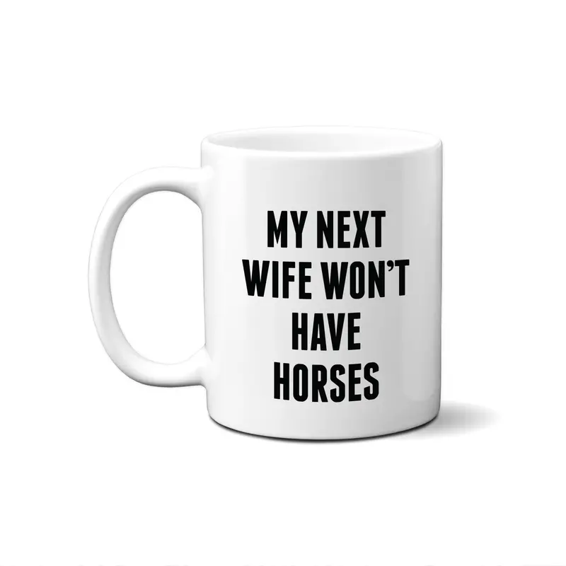 Funny Horse Dad Mug - My Next Wife... 2