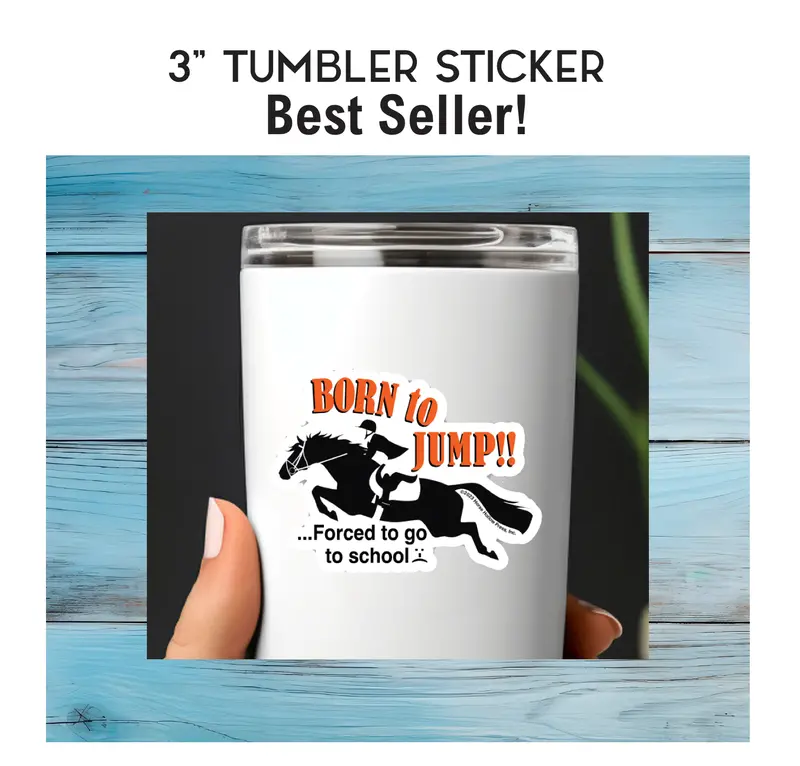 Horse Hollow Press - 3" Tumbler Horse Sticker / Born To Jump School / Waterproof 1